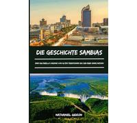 DIE GESCHICHTE SAMBIAS: Eine kulturelle Chronik von alten Traditionen bis zum Erbe einer Nation (German Edition)