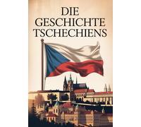 Die Geschichte Tschechiens: Von der glanzvollen Vergangenheit Böhmens zur modernen Republik im Herzen Europas