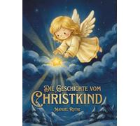 Die Geschichte vom Christkind: Zauberhafte Weihnachtsgeschichten und Gedichte für Kinder