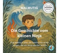 Die Geschichte vom kleinen Ninja: Das Malbuch über die Geschichte eines Jungen, der ein Ninja werden wollte - von einer Erzieherin entwickelt