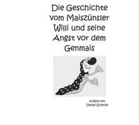 Die Geschichte Vom Maiszünsler Willi Und Seine Angst Vor Dem Genmais