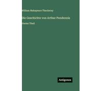 Die Geschichte von Arthur Pendennis: Vierter Theil