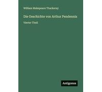 Die Geschichte von Arthur Pendennis: Vierter Theil