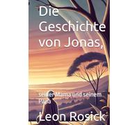Die Geschichte von Jonas,: seiner Mama und seinem Papa