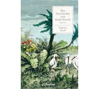 Die Geschichte von Kalif Storch. Märchen: Mit Nachbemerkung und Anmerkungen - Hauffs bekanntes Märchen über den verzauberten Kalifen - Klassiker der deutschen Literatur
