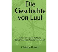 Die Geschichte von Luut: Eine islamwissenschaftliche Betrachtung nach Aspekten der ‘Aqiidah