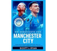Die Geschichte von Manchester City: Eine Reise durch den Aufstieg und die Entwicklung eines Premier League Giganten