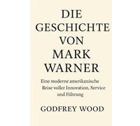DIE GESCHICHTE VON MARK WARNER: Eine moderne amerikanische Reise voller Innovation, Service und Führung