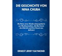 Die Geschichte Von Nina Chuba: Die Reise Einer Kinderschauspielerin Zur Musiksensation, Die Barrieren Durchbricht Und Ihre Kunst Neu Definiert (Deutsche Ikonen: Pioniere Und Sterne)