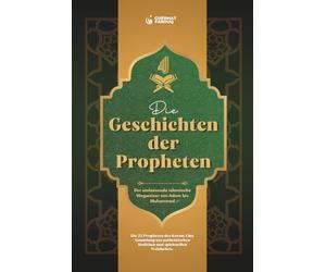 Die Geschichten der Propheten: Der umfassende islamische Wegweiser von Adam bis Muhammad. Die 22 Propheten des Koran: Eine Sammlung aus authentischen Hadithen und spirituellen Weisheiten.