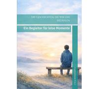 Die Geschichten, die wir uns erzählen: Ein Begleiter für leise Momente