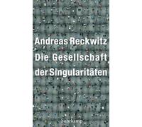 Die Gesellschaft der Singularitäten: Zum Strukturwandel der Moderne