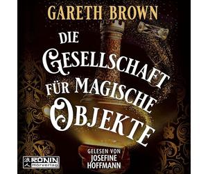 Die Gesellschaft für magische Objekte: Ein rasantes Fantasy-Abenteuer von Bestsellerautor Gareth Brown