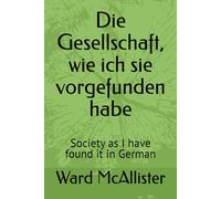Die Gesellschaft, wie ich sie vorgefunden habe: Society as I have found it in German