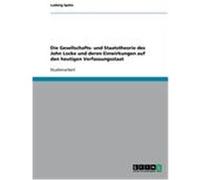 Die Gesellschafts- und Staatstheorie des John Locke und deren Einwirkungen auf den heutigen Verfassungsstaat Späte, Ludwig (Auteur)