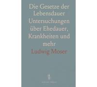 Die Gesetze der Lebensdauer: Untersuchungen über Ehedauer, Krankheiten und mehr