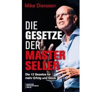 Die Gesetze der Masterseller: Die 12 Gesetze für mehr Erfolg und Glück