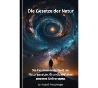 Die Gesetze der Natur: Die faszinierende Welt der Naturgesetze: Grundbausteine unseres Universums