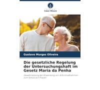 Die gesetzliche Regelung der Untersuchungshaft im Gesetz Maria da Penha: Gewährleistung der Anwendung von Sofortmaßnahmen zum Schutz von Frauen