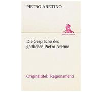 Die Gespräche Des Göttlichen Pietro Aretino