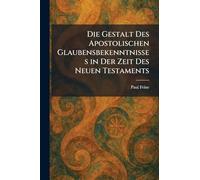 Die Gestalt Des Apostolischen Glaubensbekenntnisses in Der Zeit Des Neuen Testaments