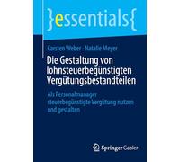 Die Gestaltung von lohnsteuerbegünstigten Vergütungsbestandteilen: Als Personamanager steuerbegünstigte Vergütung nutzen und gestalten