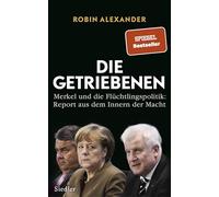 Die Getriebenen: Merkel und die Flüchtlingspolitik: Report aus dem Innern der Macht