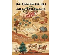 Die Gleichnisse des Alten Testaments erklärt: Weisheit, Prophetie und göttliche Führung entschlüsselt