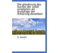 Die Gliederung Des Buches Der Zwölf Propheten Als Grundlage Der Erklärung Desselben