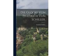 Die Glocke von Friedrich von Schiller.