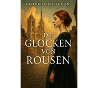Die Glocken von Rousen: Eine verbotene Liebe, ein verborgenes Netz und eine Stadt, die zwischen Schatten und Sonne atmet.