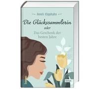 Die Glückssammlerin oder das Geschenk der besten Jahre | Anneli Klipphahn Anneli KlipphahnAnneli Klipphahn (Auteur)
