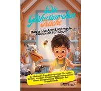 Die Glühwürmchen-Küche: Das große ADHS Mitmach-Kochbuch für Kinder: 40 einfache Familienrezepte für mehr Fokus, weniger Hausaufgabenstress und einen entspannten Alltag in der Grundschule