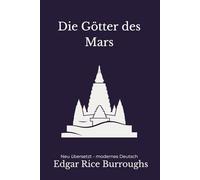 Die Götter des Mars: Ein düsteres Science-Fantasy-Abenteuer - modern neu übersetzt von Edgar Rice Burroughs