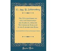Die Goetterdaemmrung Und Die Goldtafeln Des Idafelds, Oder Die Teutoburger Schlacht In Den Liedern Der Edda: Eine Streitschrift Ueber Die Heimat Und Bedeutung Der Eddalieder (Classic Reprint)