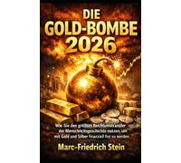 DIE GOLD-BOMBE 2026: Wie Sie den größten Reichtumstransfer der Menschheitsgeschichte nutzen, um mit Gold und Silber finanziell frei zu werden.