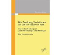 Die Goldberg Variationen von Johann Sebastian Bach in der Bearbeitung von Josef Rheinberger und Max RegerEine Vergleichsstudie - AnnHelena Schlter - BoD T AnnHelena SchlterAnnHelena Schlter (Auteur)