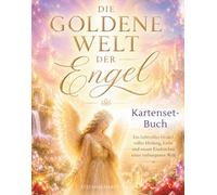 Die Goldene Welt der Engel: Ein lichtvolles Orakel voller Heilung, Liebe und neuen Eindrücken einer verborgenen Welt