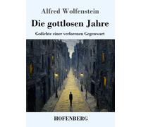 Die gottlosen Jahre: Gedichte einer verlorenen Gegenwart
