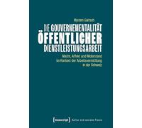 Die Gouvernementalität öffentlicher Dienstleistungsarbeit: Macht, Affekt und Widerstand im Kontext der Arbeitsvermittlung in der Schweiz