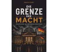 DIE GRENZE DER MACHT: Politische Machtüberschreitung