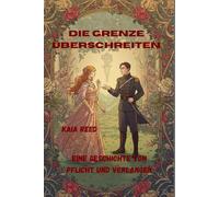 Die Grenze überschreiten: Eine Geschichte von Pflicht und Verlangen