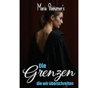 Die Grenzen, die wir überschreiten: Romantische Liebesgeschichten für Erwachsene ab 18 Jahren sind packende und zärtliche Erzählungen von höchster Aktualität, die bisher unerzählt geblieben sind.