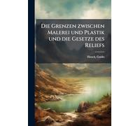 Die Grenzen zwischen Malerei und Plastik und die Gesetze des Reliefs