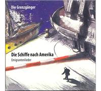 Die Grenzgänger – Die Schiffe Nach Amerika (Emigrantenlieder)