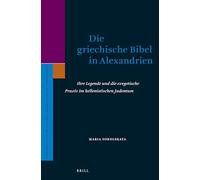 Die Griechische Bibel in Alexandrien: Ihre Legende Und Die Exegetische PRAXIS Im Hellenistischen Judentum