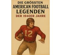 Die größten American Football Legenden der 1940er Jahre