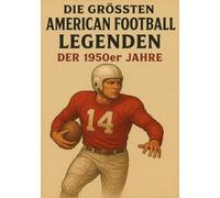 Die größten American Football Legenden der 1950er Jahre
