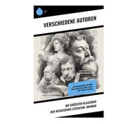 Die größten Klassiker der russischen Literatur: Dramen: Der Kirschgarten, Die Möwe, Drei Schwestern, Onkel Wanja, Der lebende Leichnam