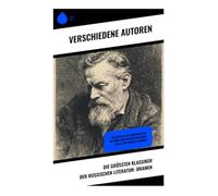 Die größten Klassiker der russischen Literatur: Dramen: Der Revisor, Der Kirschgarten, Die Möwe, Drei Schwestern, Onkel Wanja, Der lebende Leichnam